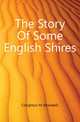 The Story Of Some English Shires, Creighton M (Mandell) 