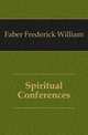 Spiritual Conferences, Faber Frederick William 