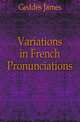 Variations in French Pronunciations, Geddes James 