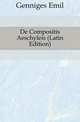 De Compositis Aeschyleis (Latin Edition), Genniges Emil 