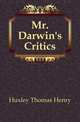 Mr. Darwin's Critics, Huxley Thomas Henry 
