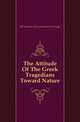 The Attitude Of The Greek Tragedians Toward Nature, #H. Rushton (Henry Rushton) Fairclough 