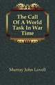 The Call Of A World Task In War Time, Murray John Lovell 