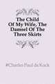 The Child Of My Wife, The Damsel Of The Three Skirts, Kock, Paul de, 1793-1871 