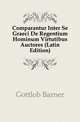 Comparantur Inter Se Graeci De Regentium Hominum Virtutibus Auctores (Latin Edition), Gottlob Barner 