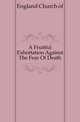A Fruitful Exhortation Against The Fear Of Death, England Church of 