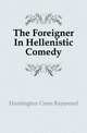 The Foreigner In Hellenistic Comedy, Huntington Coon Raymond 
