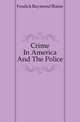 Crime In America And The Police, Fosdick Raymond Blaine 
