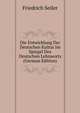 Die Entwicklung Der Deutschen Kultur Im Spiegel Des Deutschen Lehnworts (German Edition), Friedrich Seiler 