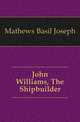 John Williams, The Shipbuilder, Mathews, Basil Joseph 