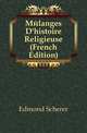 Melanges D'histoire Religieuse (French Edition), Edmond Scherer 