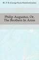 Philip Augustus, Or, The Brothers In Arms, #G. P. R. (George Payne Rainsford) James 