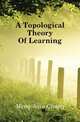 A Topological Theory Of Learning, Meng-hsiu Chang 