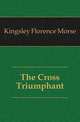 The Cross Triumphant, Kingsley Florence Morse 