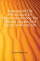 Evenings At The Microscope, Or Researches Among The Minuter Organs And Forms Of Animal Life, Gosse Philip Henry 