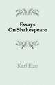 Essays On Shakespeare, Karl Elze 