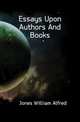 Essays Upon Authors And Books, Jones William Alfred 