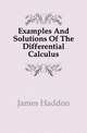 Examples And Solutions Of The Differential Calculus, James Haddon 