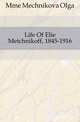 Life Of Elie Metchnikoff, 1845-1916, Mme Mechnikova Olga 