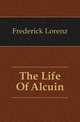 The Life Of Alcuin, Frederick Lorenz 