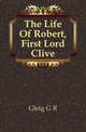 The Life Of Robert, First Lord Clive, Gleig George Robert 