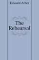 The Rehearsal, Edward Arber 