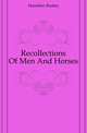 Recollections Of Men And Horses, Hamilton Busbey 