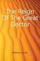 The Reign Of The Great Elector, Muehlbach L (Luise) 