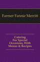 Catering For Special Occasions, With Menus & Recipes, Farmer Fannie Merritt 