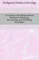 A Guide to the Mathematical Student in Reading, Reviewing, and Working Examples, Dodgson Charles Lutwidge 