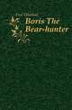 Boris The Bear-hunter, Fred Whishaw 