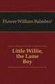 Little Willie, the Lame Boy, Flower William Balmbro' 