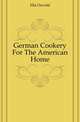 German Cookery For The American Home, Ella Oswald 