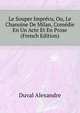 Le Souper Imprevu, Ou, Le Chanoine De Milan, Comedie En Un Acte Et En Prose ... (French Edition), Duval Alexandre 