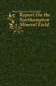Report On the Northampton Mineral Field, Montgomery Alexander 