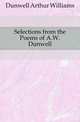 Selections from the Poems of A.W. Dunwell, Dunwell Arthur Williams 
