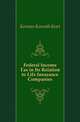 Federal Income Tax in Its Relation to Life Insurance Companies, Kennan Kossuth Kent 