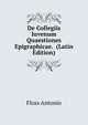 De Collegiis Iuvenum Quaestiones Epigraphicae. ... (Latin Edition), Floss Antonio 
