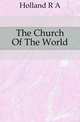 The Church Of The World, Holland R A 