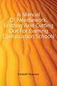 A Manual Of Needlework, Knitting And Cutting Out For Evening Continuation Schools, Elizabeth Rosevear 