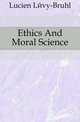Ethics And Moral Science, Lucien Levy-Bruhl 