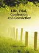 Life, Trial, Confession and Conviction, #John Francis d. 1871 defendant Hanlon 