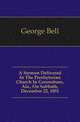 A Sermon Delivered In The Presbyterian Church In Greensboro, Ala., On Sabbath, December 22, 1851, George Bell 