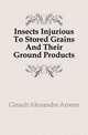 Insects Injurious To Stored Grains And Their Ground Products, Girault Alexandre Arsene 