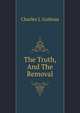 The Truth, And The Removal, Guiteau Charles Julius 