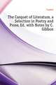 The Casquet of Literature, a Selection in Poetry and Prose, Ed. with Notes by C. Gibbon, Casket 