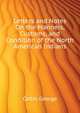 Letters and Notes On the Manners, Customs, and Condition of the North American Indians ..., Catlin George 