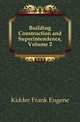 Building Construction and Superintendence, Volume 2, Kidder Frank Eugene 