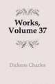 Works, Volume 37, Чарльз Диккенс 