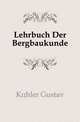 Lehrbuch Der Bergbaukunde, Koehler Gustav 